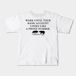 Trader Life - Work until your bank account looks like a phone number Kids T-Shirt